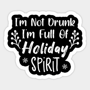 I'm Not Drunk I'm Full Of Holiday Spirit, Funny Christmas Holidays Celebrate Gift Sticker